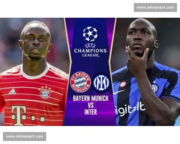 国际米兰对阵拜仁慕尼黑激战前瞻 两大豪门谁能笑到最后 国际米兰对阵拜仁慕尼黑激战前瞻 两大豪门谁能笑到最后